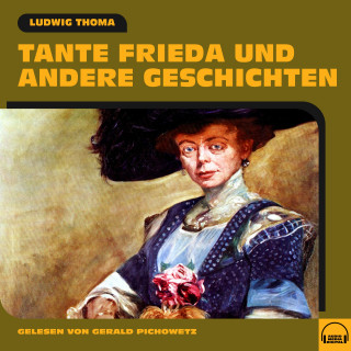 Ludwig Thoma: Tante Frieda und andere Geschichten
