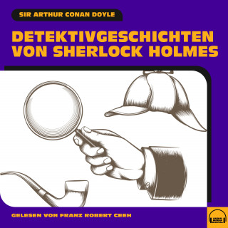 Sherlock Holmes, Sir Arthur Conan Doyle: Detektivgeschichten von Sherlock Holmes