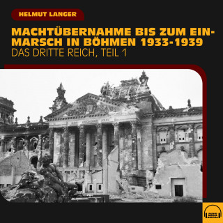 Helmut Langer: Machtübernahme bis zum Einmarsch in Böhmen 1933-1939 (Das Dritte Reich - Teil 1)