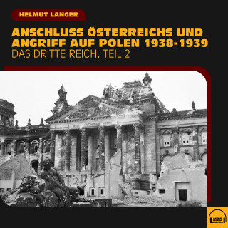 Helmut Langer: Anschluss Österreichs und Angriff auf Polen 1938-1939 (Das Dritte Reich - Teil 2)