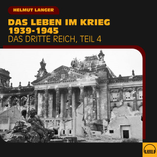 Helmut Langer: Das Leben im Krieg 1939-1945 (Das Dritte Reich - Teil 4)