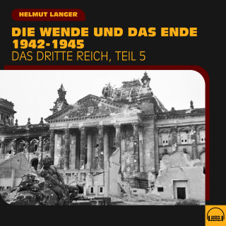 Helmut Langer: Die Wende und das Ende 1942-1945 (Das Dritte Reich - Teil 5)