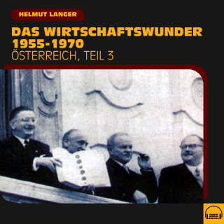 Helmut Langer: Das Wirtschaftswunder 1955-1970 (Österreich - Teil 3)