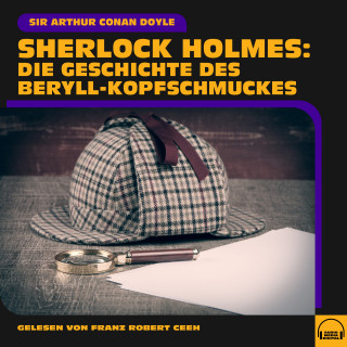 Sherlock Holmes, Sir Arthur Conan Doyle: Sherlock Holmes: Die Geschichte des Beryll-Kopfschmuckes