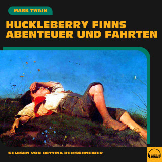 Mark Twain: Huckleberry Finns Abenteuer und Fahrten