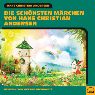 Hans Christian Andersen: Die schönsten Märchen von Hans Christian Andersen
