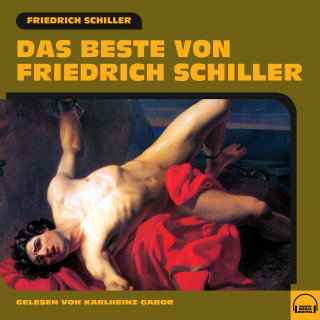 Friedrich Schiller: Das Beste von Friedrich Schiller