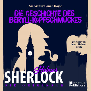 Sherlock Holmes, Sir Arthur Conan Doyle: Die Originale: Die Geschichte des Beryll-Kopfschmuckes
