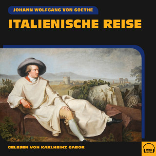 Johann Wolfgang von Goethe: Italienische Reise