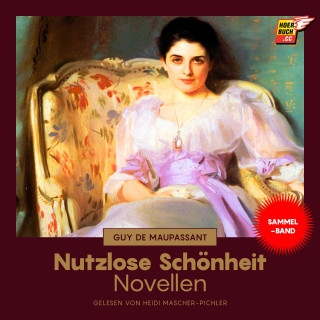 Guy de Maupassant: Nutzlose Schönheit (Novellen)