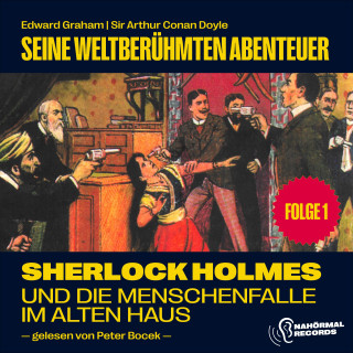 Sherlock Holmes, Sir Arthur Conan Doyle: Sherlock Holmes und die Menschenfalle im alten Haus (Seine weltberühmten Abenteuer, Folge 1)
