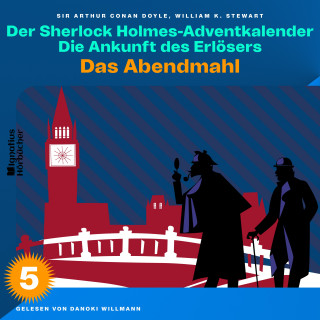 Sherlock Holmes, Sir Arthur Conan Doyle: Das Abendmahl (Der Sherlock Holmes-Adventkalender: Die Ankunft des Erlösers, Folge 5)