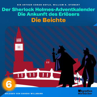 Sherlock Holmes, Sir Arthur Conan Doyle: Die Beichte (Der Sherlock Holmes-Adventkalender: Die Ankunft des Erlösers, Folge 6)