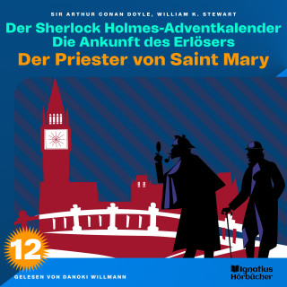 Sherlock Holmes, Sir Arthur Conan Doyle: Der Priester von Saint Mary (Der Sherlock Holmes-Adventkalender: Die Ankunft des Erlösers, Folge 12)