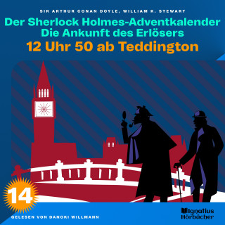 Sherlock Holmes, Sir Arthur Conan Doyle: 12 Uhr 50 ab Teddington (Der Sherlock Holmes-Adventkalender: Die Ankunft des Erlösers, Folge 14)