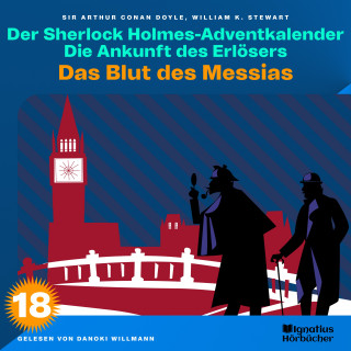 Sherlock Holmes, Sir Arthur Conan Doyle: Das Blut des Messias (Der Sherlock Holmes-Adventkalender: Die Ankunft des Erlösers, Folge 18)