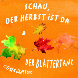 Stephen Janetzko: Schau, der Herbst ist da & Der Blättertanz