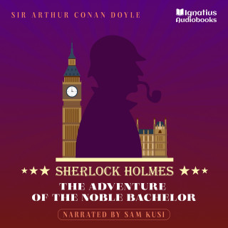 Sherlock Holmes, Sir Arthur Conan Doyle: The Adventure of the Noble Bachelor