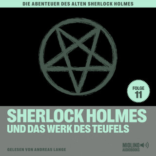 Sherlock Holmes, Sir Arthur Conan Doyle: Sherlock Holmes und das Werk des Teufels (Die Abenteuer des alten Sherlock Holmes, Folge 11)