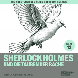 Sherlock Holmes, Sir Arthur Conan Doyle: Sherlock Holmes und die Tauben der Rache (Die Abenteuer des alten Sherlock Holmes, Folge 13)