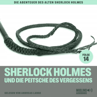 Sherlock Holmes, Sir Arthur Conan Doyle: Sherlock Holmes und die Peitsche des Vergessens (Die Abenteuer des alten Sherlock Holmes, Folge 14)