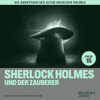 Sherlock Holmes, Sir Arthur Conan Doyle: Sherlock Holmes und der Zauberer (Die Abenteuer des alten Sherlock Holmes, Folge 15)