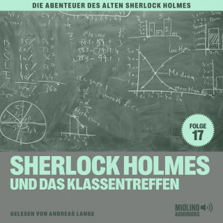 Sherlock Holmes, Sir Arthur Conan Doyle: Sherlock Holmes und das Klassentreffen (Die Abenteuer des alten Sherlock Holmes, Folge 17)