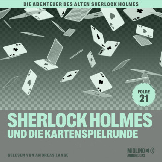 Sherlock Holmes, Der alte Sherlock Holmes, Sir Arthur Conan Doyle: Sherlock Holmes und die Kartenspielrunde (Die Abenteuer des alten Sherlock Holmes, Folge 21)