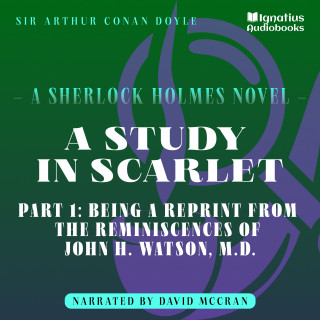 Sherlock Holmes, Sir Arthur Conan Doyle: A Study in Scarlet (Part 1: Being a Reprint from the Reminiscences of John H. Watson, M.D.)