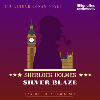 Sherlock Holmes, Sir Arthur Conan Doyle: Silver Blaze
