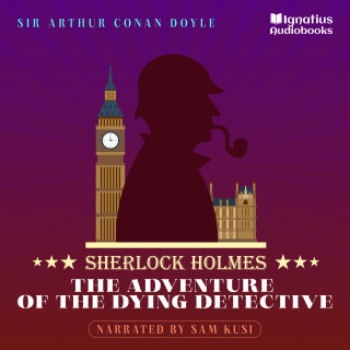 Sherlock Holmes, Sir Arthur Conan Doyle: The Adventure of the Dying Detective