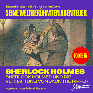 Sherlock Holmes: Sherlock Holmes und die Verhaftung von Jack the Ripper (Seine weltberühmten Abenteuer, Folge 15)