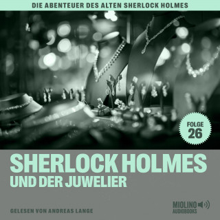Sherlock Holmes, Sir Arthur Conan Doyle: Sherlock Holmes und der Juwelier (Die Abenteuer des alten Sherlock Holmes, Folge 26)