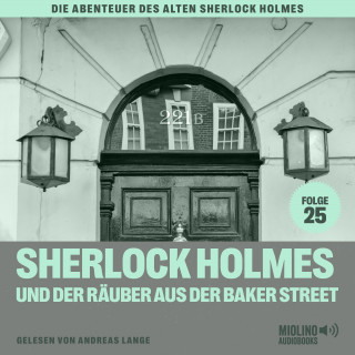 Sherlock Holmes, Sir Arthur Conan Doyle: Sherlock Holmes und der Räuber aus der Baker Street (Die Abenteuer des alten Sherlock Holmes, Folge 25)