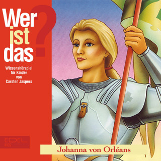 Wer ist das?: Johanna von Orléans (Wissenshörspiel für Kinder)