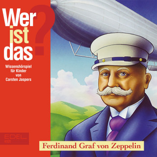 Wer ist das?: Ferdinand Graf von Zeppelin (Wissenshörspiel für Kinder)