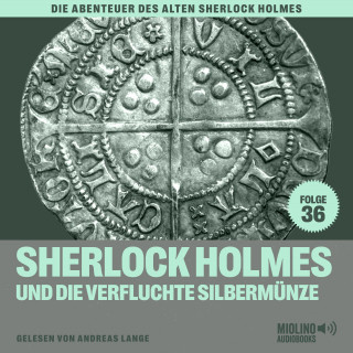 Sherlock Holmes, Sir Arthur Conan Doyle: Sherlock Holmes und die verfluchte Silbermünze (Die Abenteuer des alten Sherlock Holmes, Folge 36)