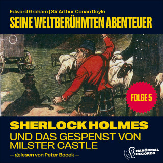 Sherlock Holmes, Sir Arthur Conan Doyle: Sherlock Holmes und das Gespenst von Milster Castle (Seine weltberühmten Abenteuer, Folge 5)