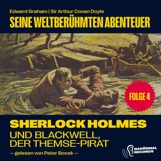 Sherlock Holmes, Sir Arthur Conan Doyle: Sherlock Holmes und Blackwell, der Themse-Pirat (Seine weltberühmten Abenteuer, Folge 4)