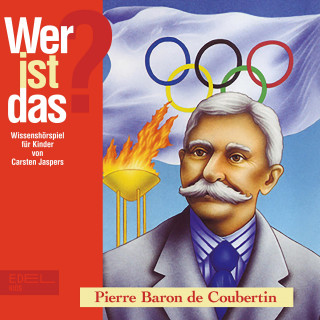 Wer ist das?: Pierre Baron de Coubertin (Wissenshörspiel für Kinder)