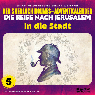 Sherlock Holmes: In die Stadt (Der Sherlock Holmes-Adventkalender - Die Reise nach Jerusalem, Folge 5)