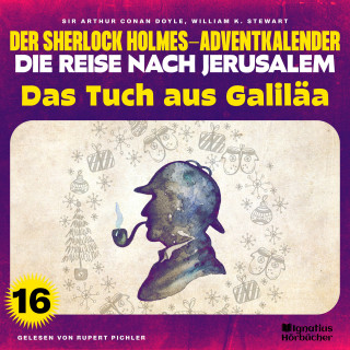 Sherlock Holmes: Das Tuch aus Galiläa (Der Sherlock Holmes-Adventkalender - Die Reise nach Jerusalem, Folge 16)