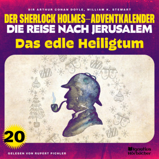 Sherlock Holmes: Das edle Heiligtum (Der Sherlock Holmes-Adventkalender - Die Reise nach Jerusalem, Folge 20)