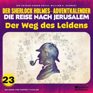 Sherlock Holmes: Der Weg des Leidens (Der Sherlock Holmes-Adventkalender - Die Reise nach Jerusalem, Folge 23)