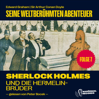 Sherlock Holmes, Sir Arthur Conan Doyle: Sherlock Holmes und die Hermelinbrüder (Seine weltberühmten Abenteuer, Folge 7)