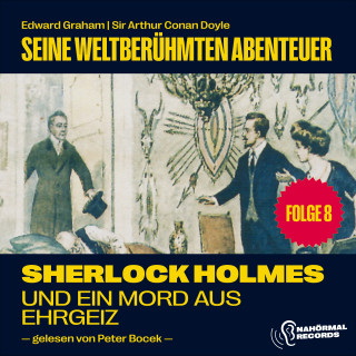 Sherlock Holmes, Sir Arthur Conan Doyle: Sherlock Holmes und ein Mord aus Ehrgeiz (Seine weltberühmten Abenteuer, Folge 8)