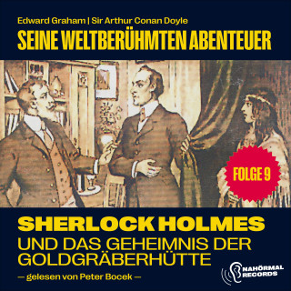 Sherlock Holmes, Sir Arthur Conan Doyle: Sherlock Holmes und das Geheimnis der Goldgräberhütte (Seine weltberühmten Abenteuer, Folge 9)