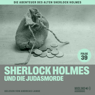 Sherlock Holmes, Sir Arthur Conan Doyle: Sherlock Holmes und die Judasmorde (Die Abenteuer des alten Sherlock Holmes, Folge 39)