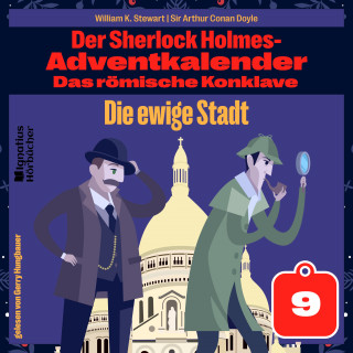 Sherlock Holmes, Sir Arthur Conan Doyle: Die ewige Stadt (Der Sherlock Holmes-Adventkalender: Das römische Konklave, Folge 9)