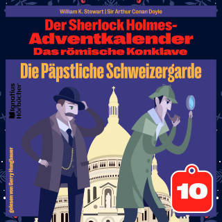 Sherlock Holmes, Sir Arthur Conan Doyle: Die Päpstliche Schweizergarde (Der Sherlock Holmes-Adventkalender: Das römische Konklave, Folge 10)